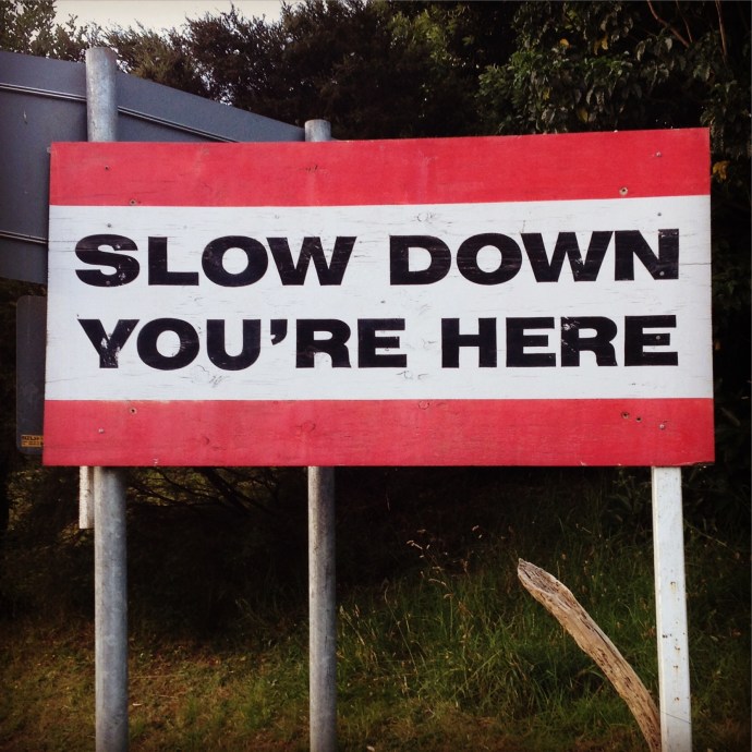 Slow down!